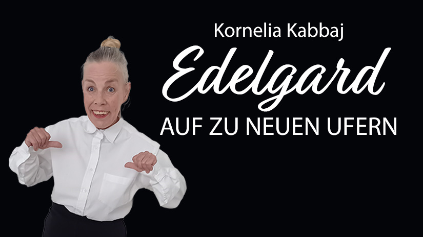 Kornelia Kabbaj: EDELGARD – AUF ZU NEUEN UFERN Kornelia Kabbaj: EDELGARD – AUF ZU NEUEN UFERN